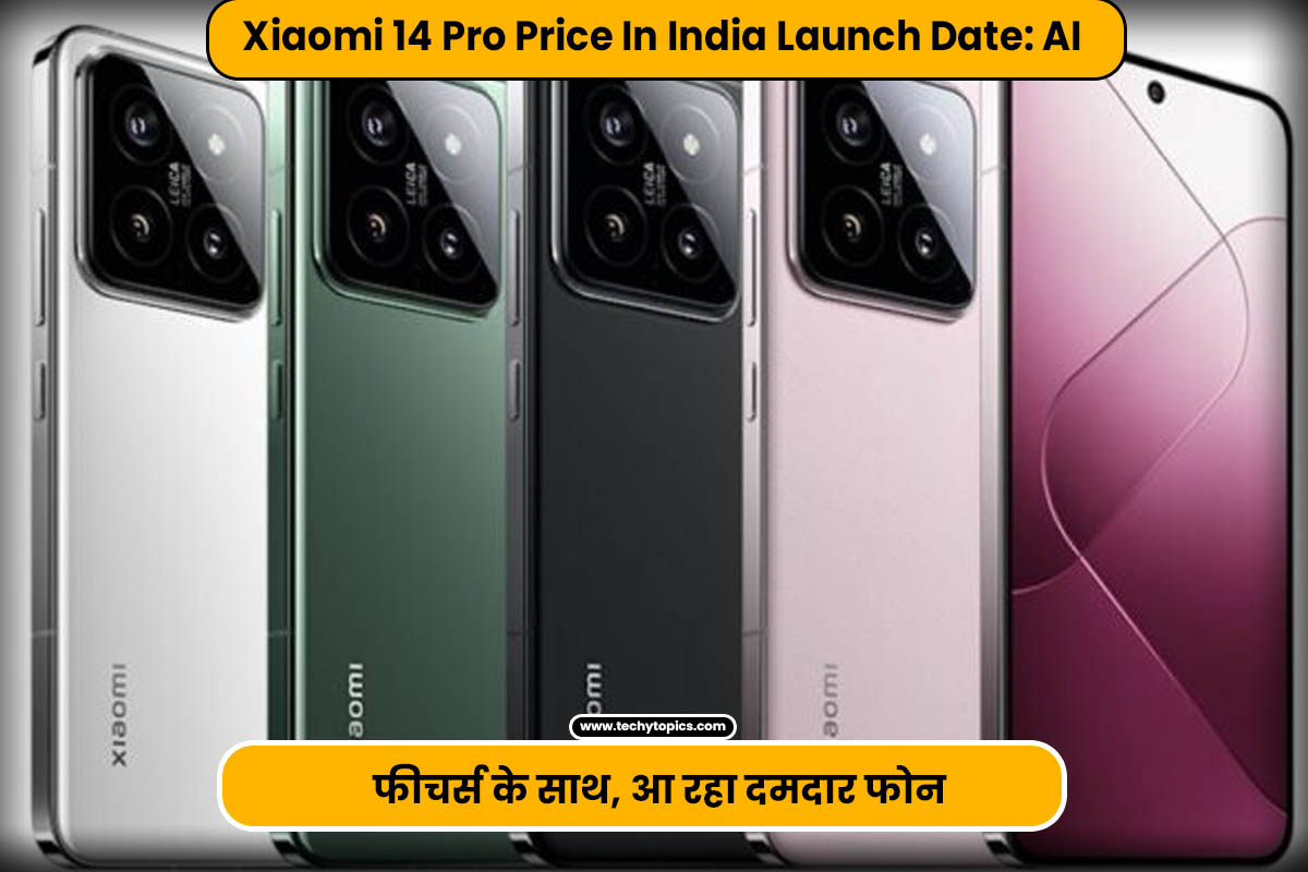 Xiaomi 14 Pro Price In India Launch Date