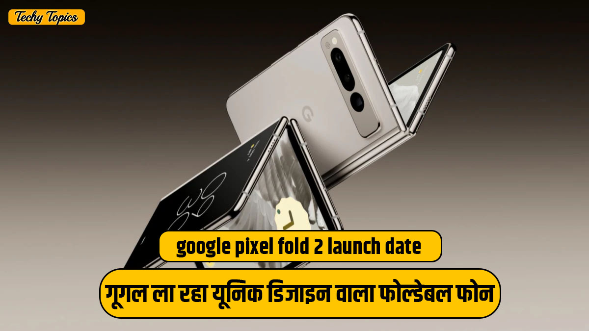 google pixel fold 2 launch date